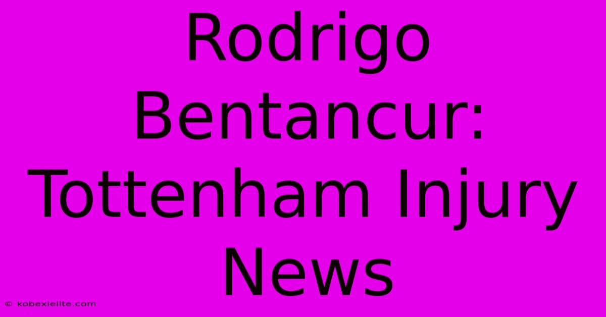 Rodrigo Bentancur: Tottenham Injury News