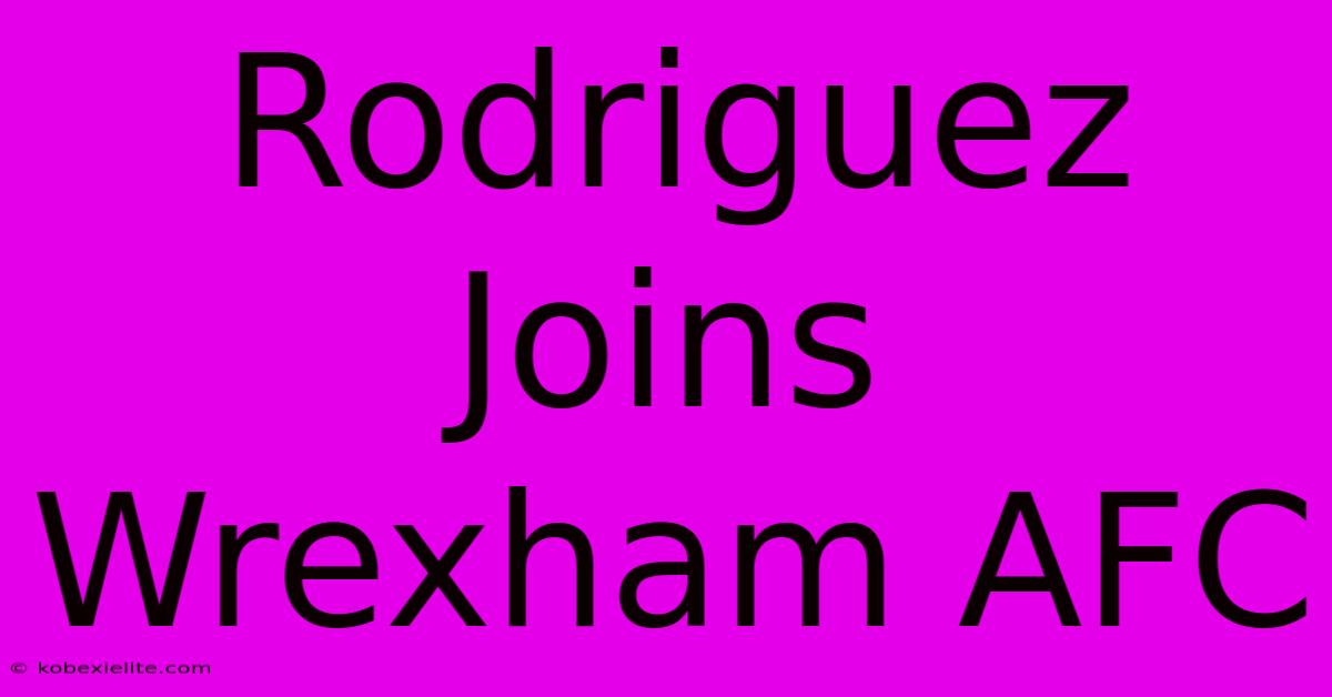 Rodriguez Joins Wrexham AFC