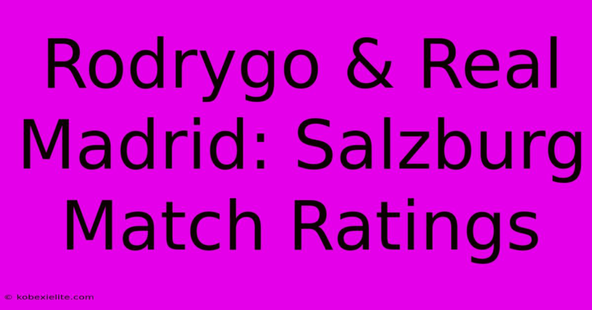 Rodrygo & Real Madrid: Salzburg Match Ratings