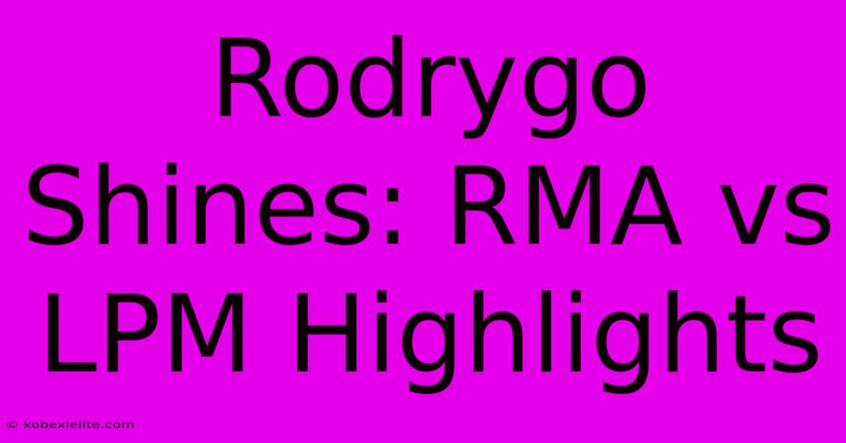 Rodrygo Shines: RMA Vs LPM Highlights