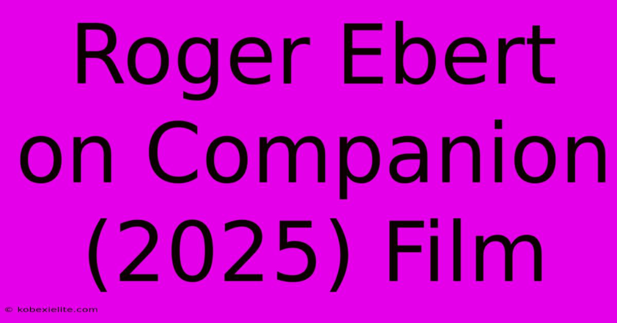 Roger Ebert On Companion (2025) Film