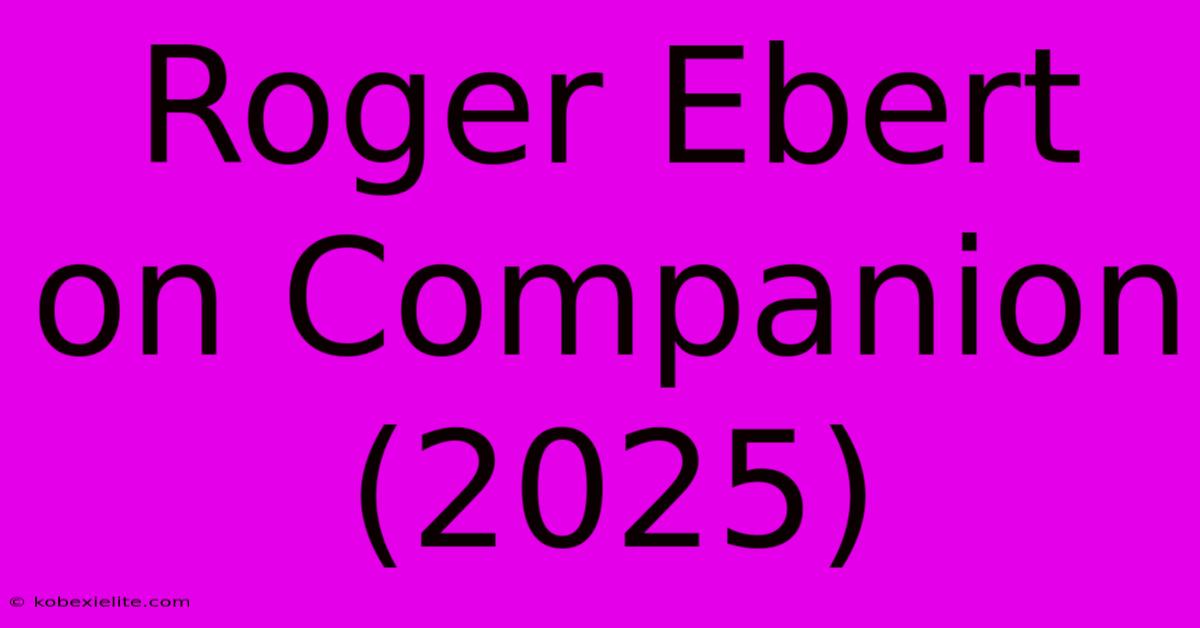 Roger Ebert On Companion (2025)