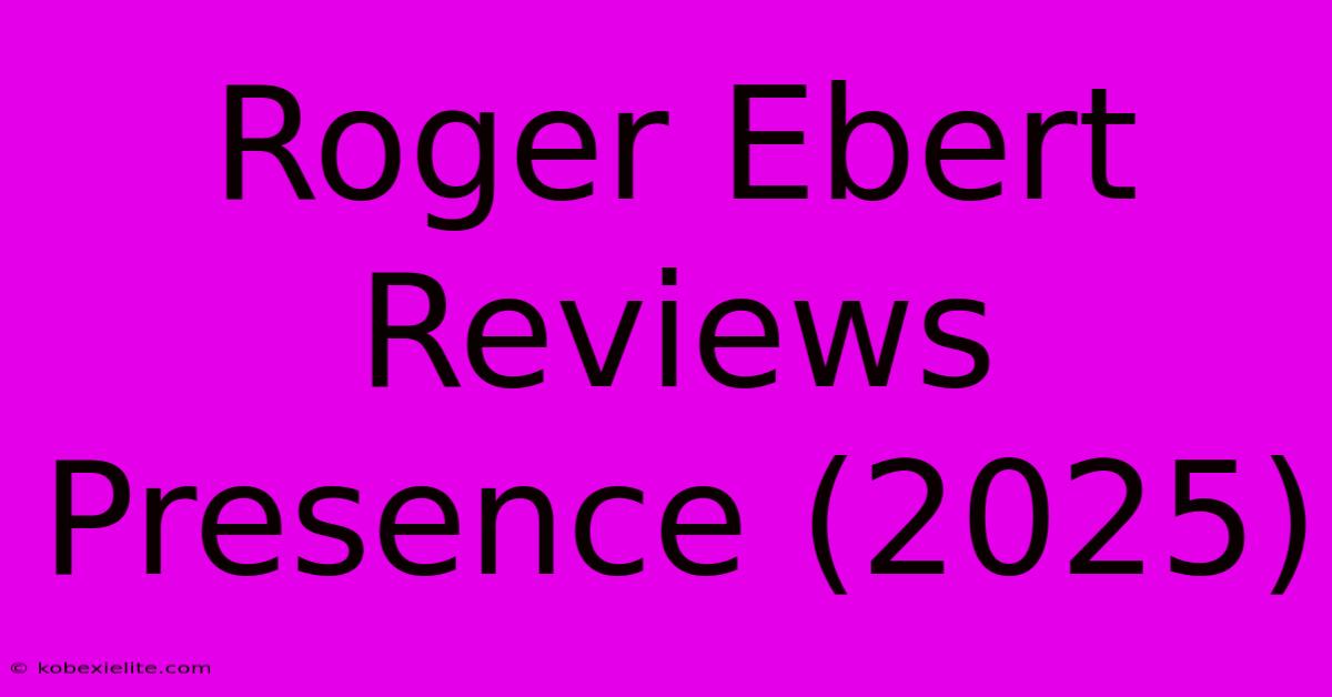 Roger Ebert Reviews Presence (2025)