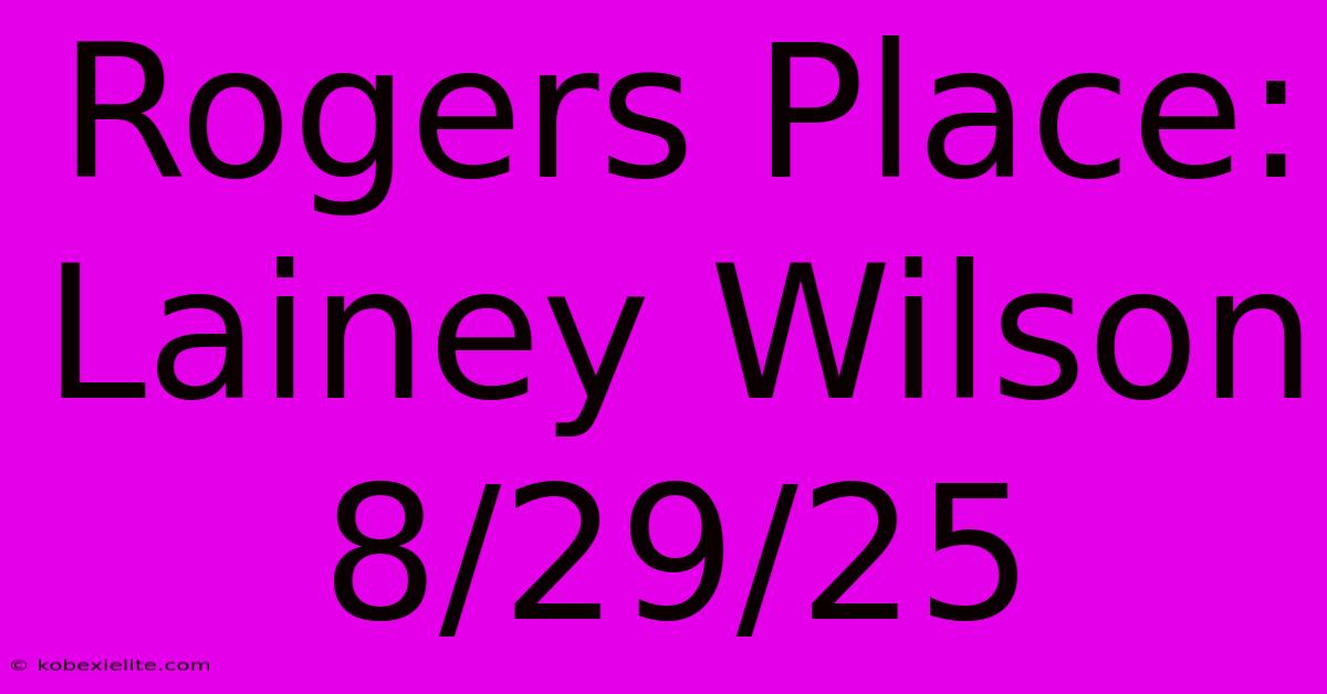 Rogers Place: Lainey Wilson 8/29/25