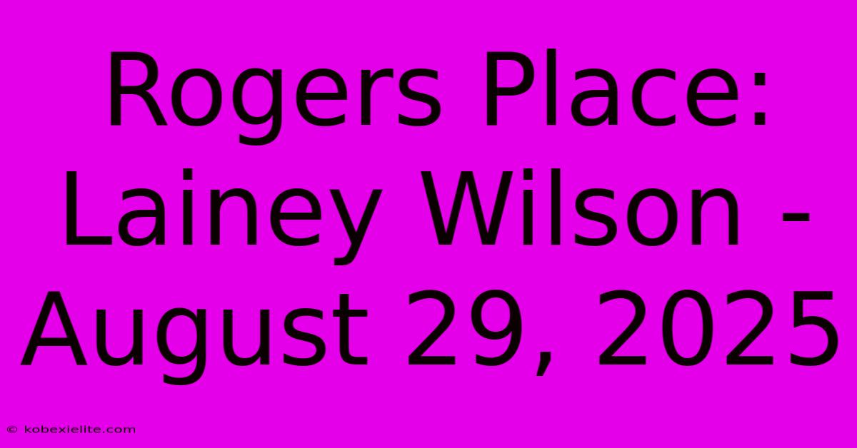 Rogers Place: Lainey Wilson - August 29, 2025