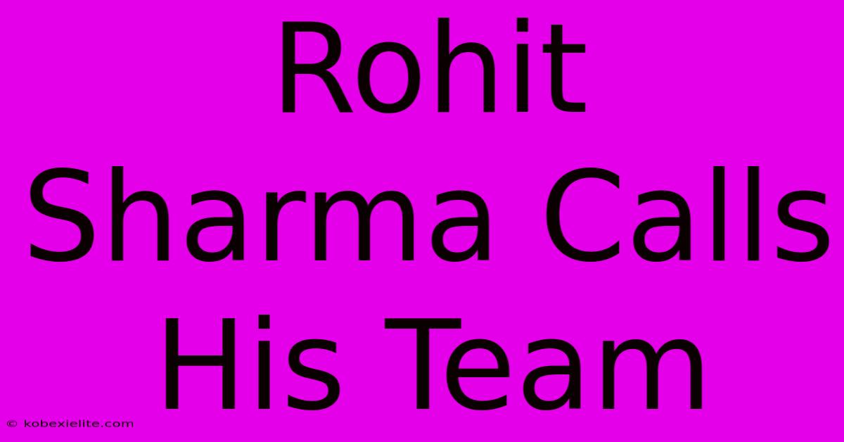 Rohit Sharma Calls His Team