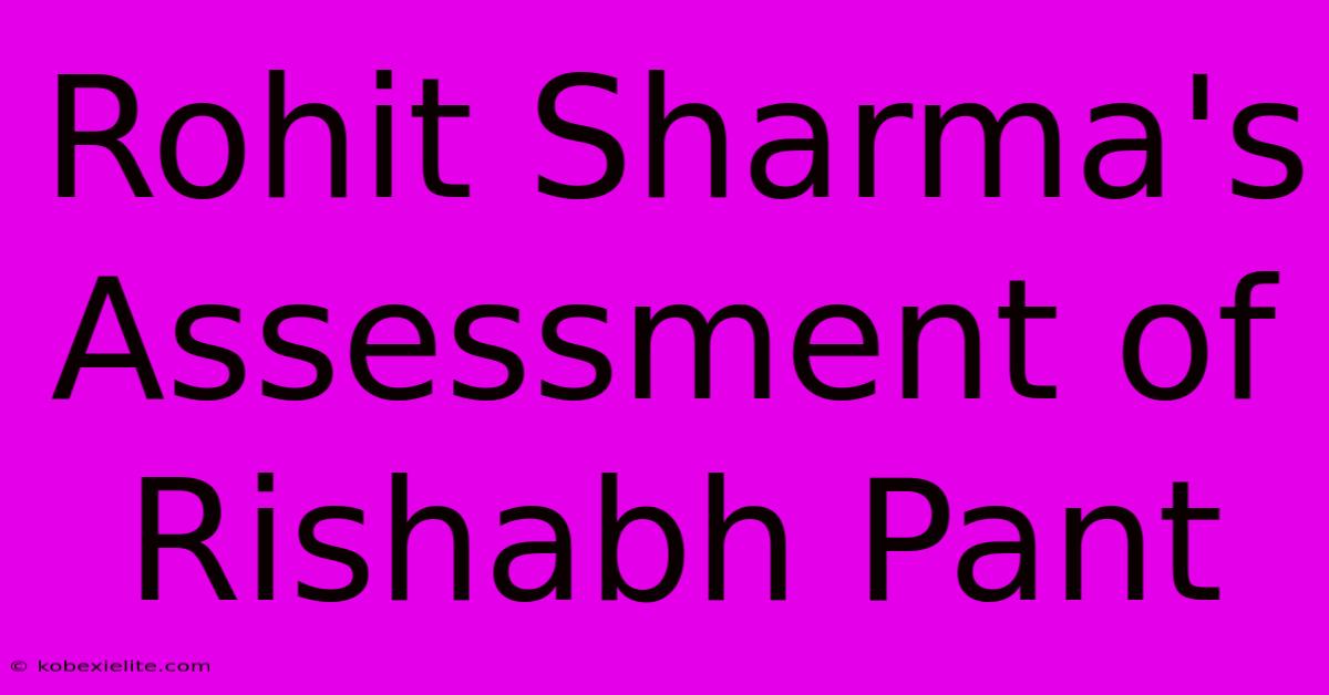 Rohit Sharma's Assessment Of Rishabh Pant