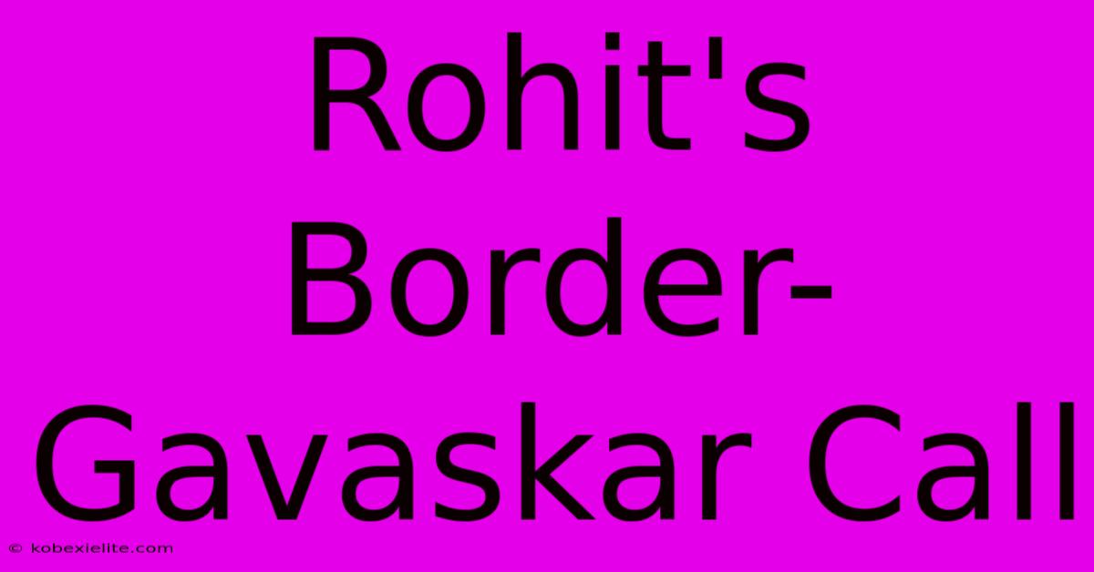 Rohit's Border-Gavaskar Call