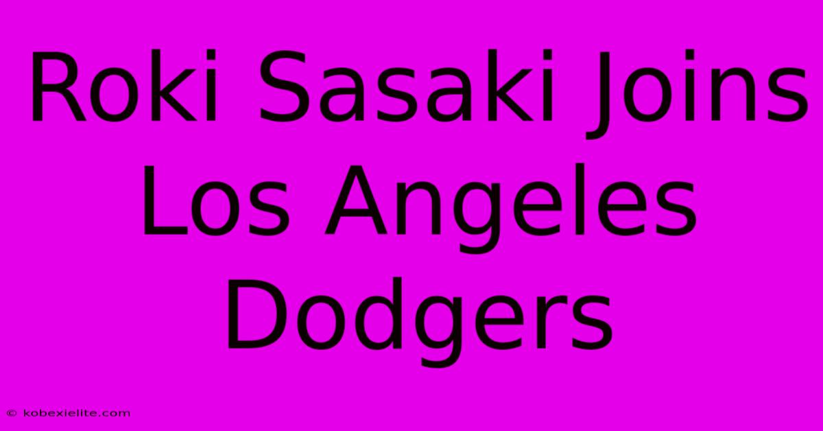 Roki Sasaki Joins Los Angeles Dodgers