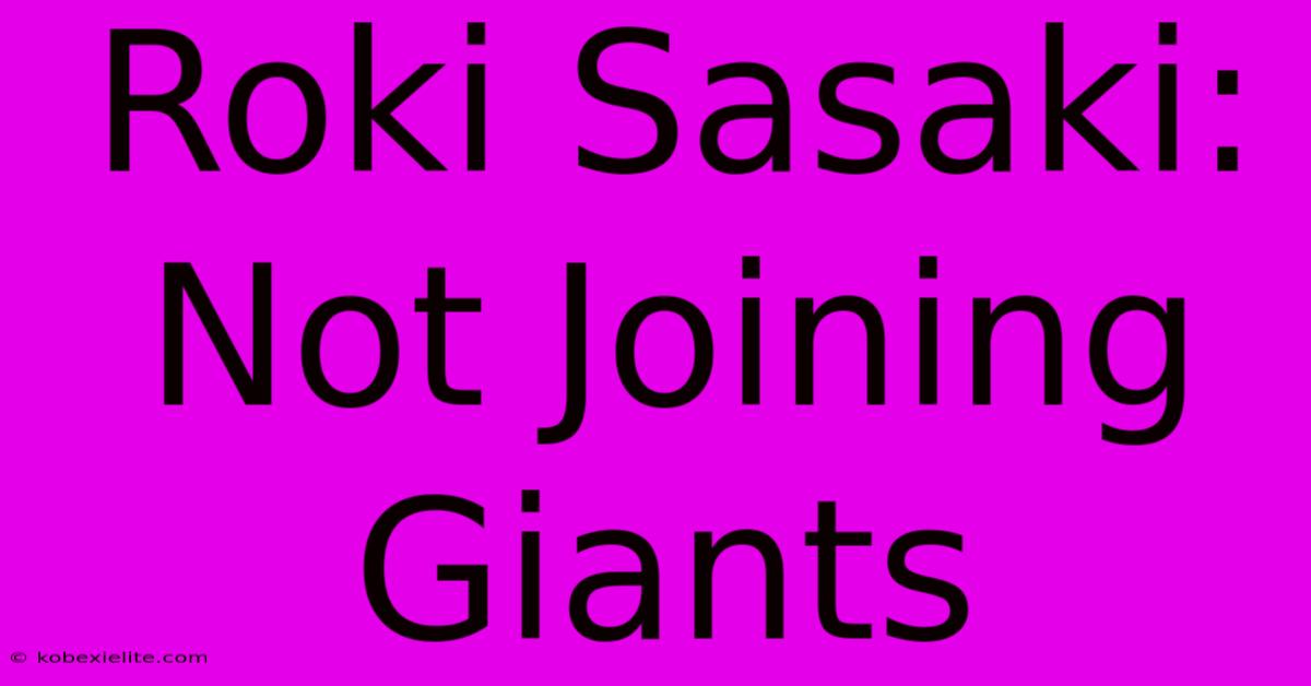 Roki Sasaki: Not Joining Giants