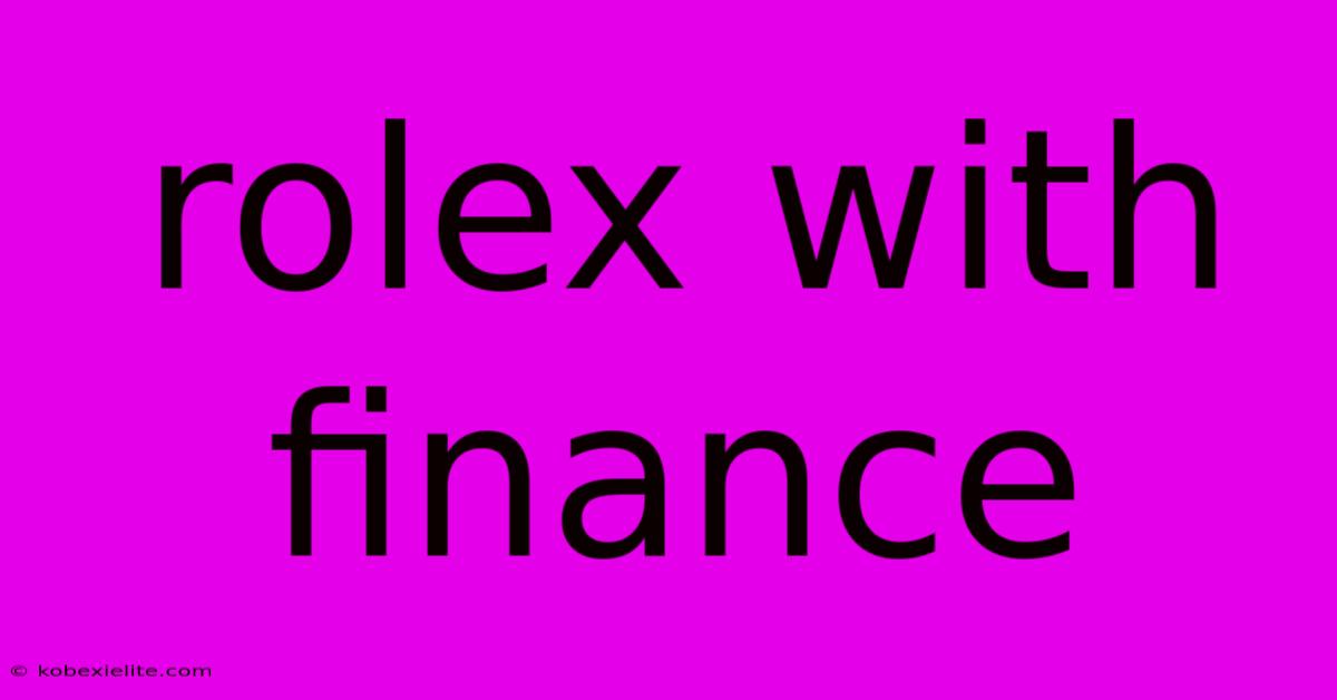 Rolex With Finance Rolex With Finance
