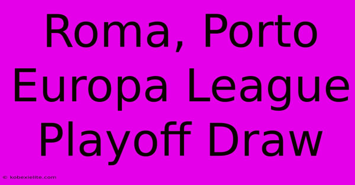 Roma, Porto Europa League Playoff Draw