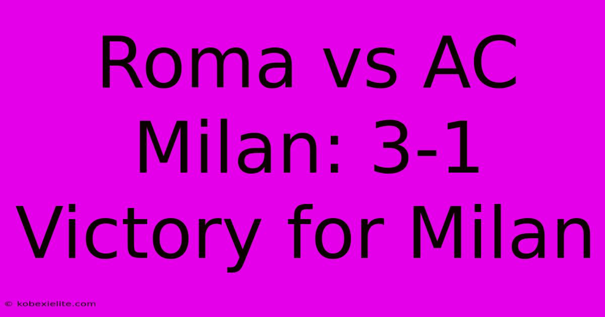 Roma Vs AC Milan: 3-1 Victory For Milan