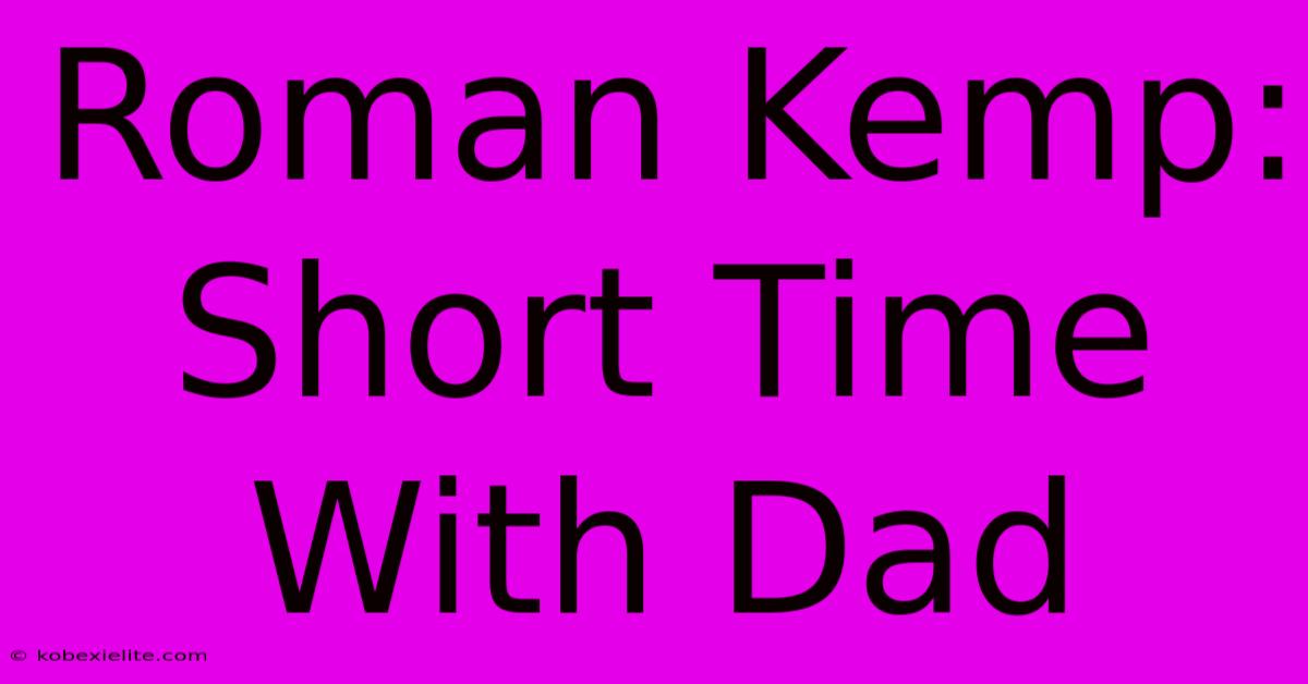 Roman Kemp: Short Time With Dad