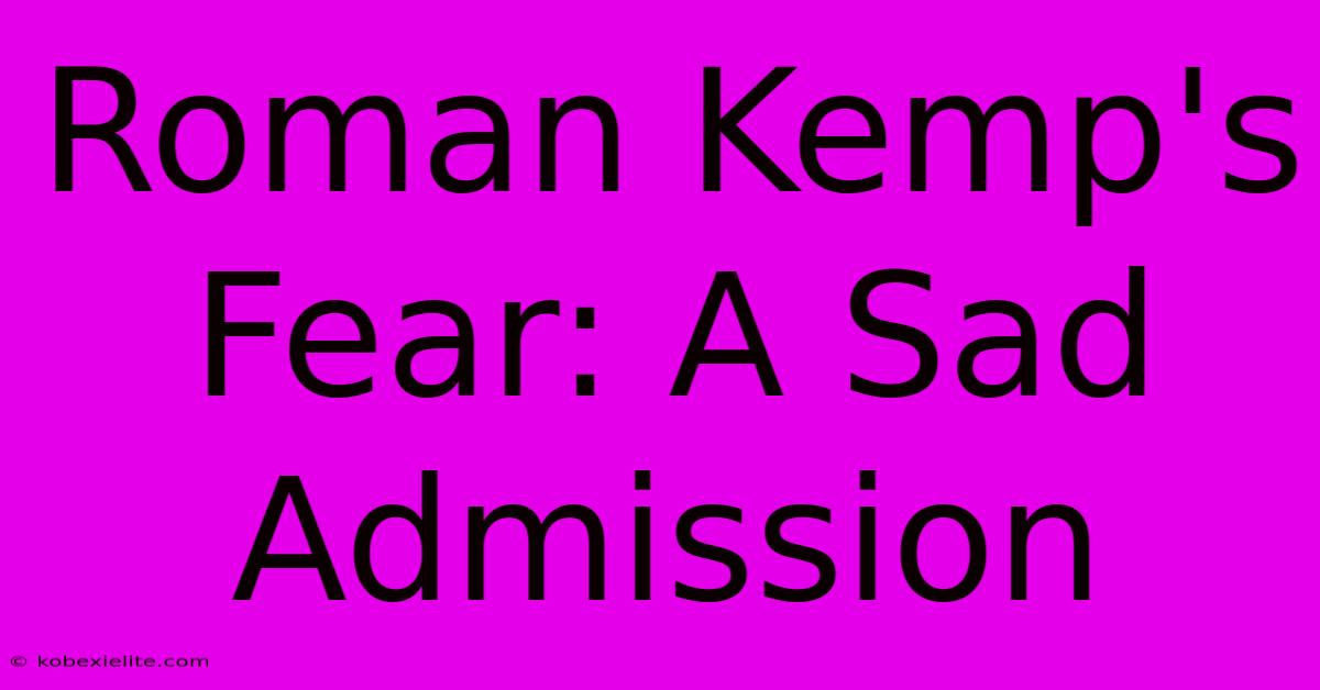 Roman Kemp's Fear: A Sad Admission