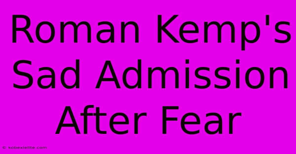 Roman Kemp's Sad Admission After Fear