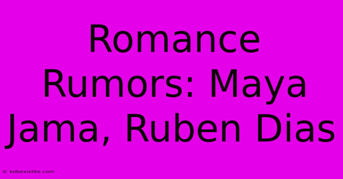 Romance Rumors: Maya Jama, Ruben Dias