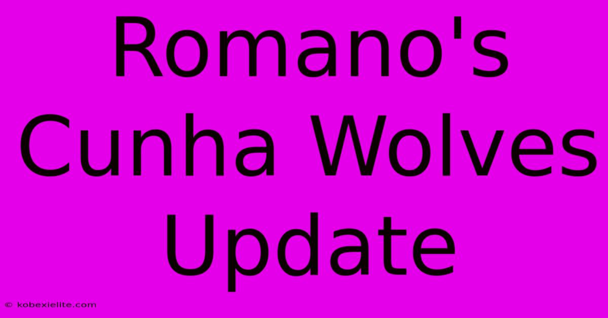 Romano's Cunha Wolves Update