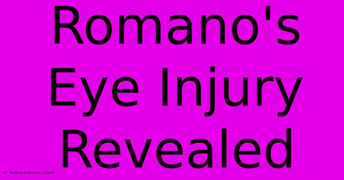 Romano's Eye Injury Revealed