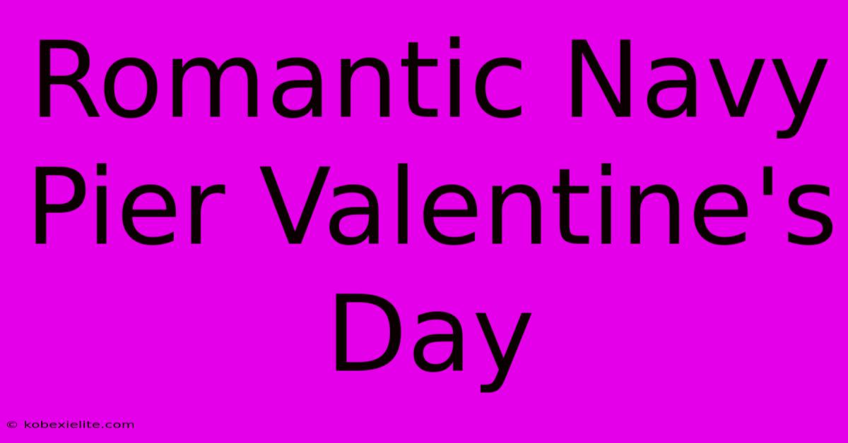 Romantic Navy Pier Valentine's Day