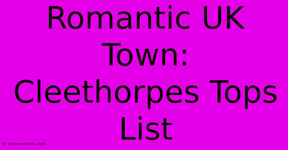 Romantic UK Town: Cleethorpes Tops List