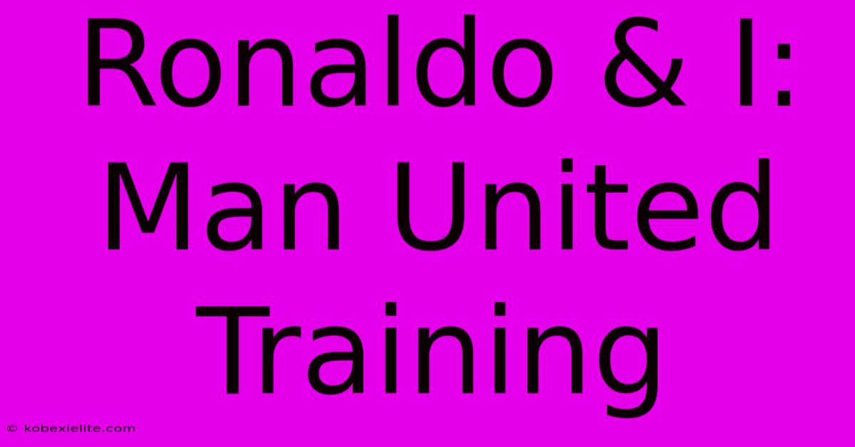 Ronaldo & I: Man United Training