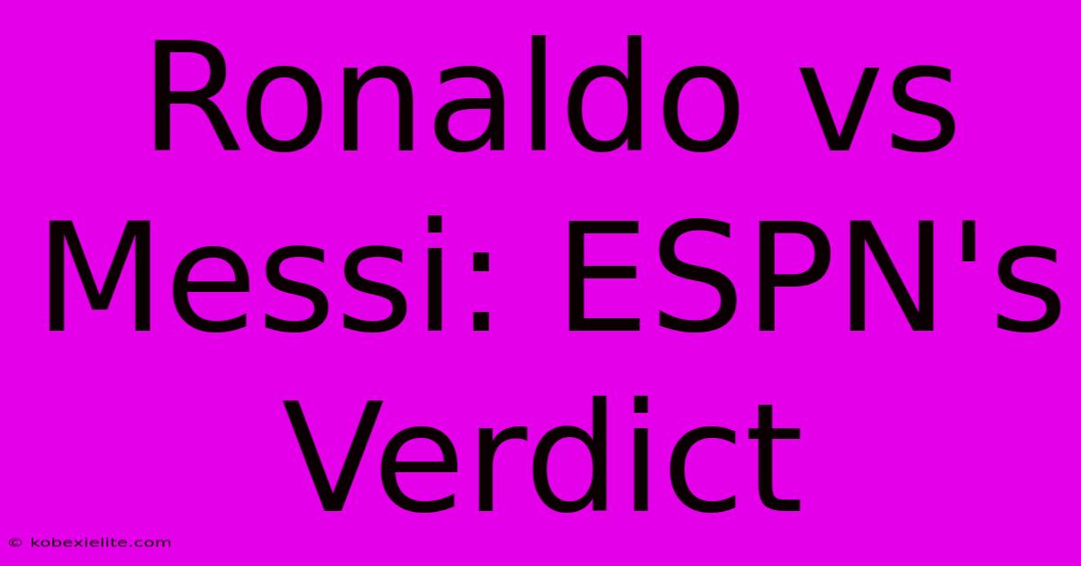 Ronaldo Vs Messi: ESPN's Verdict