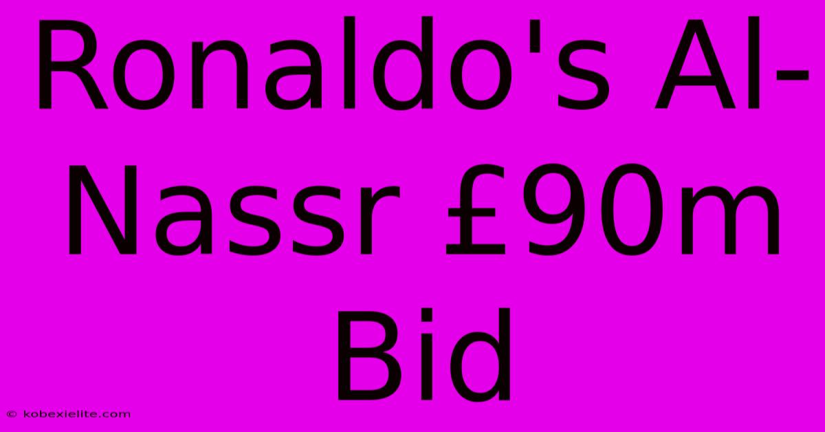 Ronaldo's Al-Nassr £90m Bid