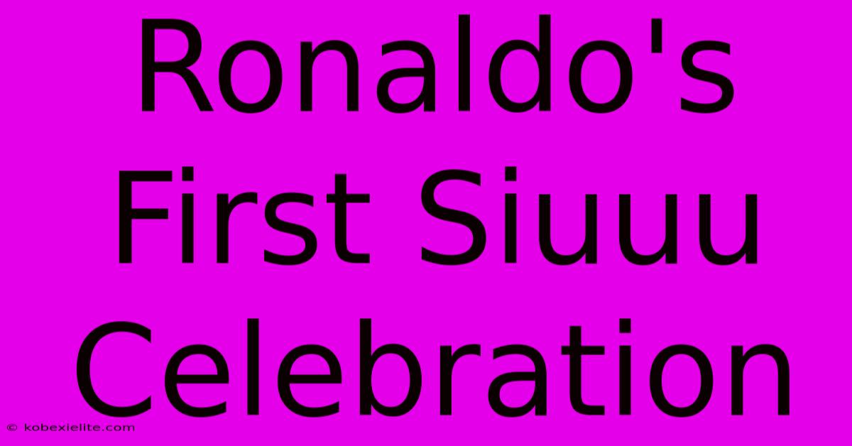 Ronaldo's First Siuuu Celebration