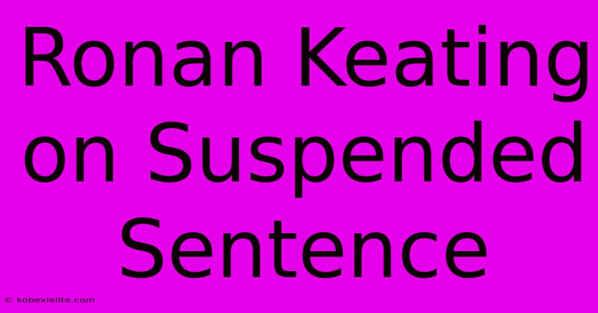 Ronan Keating On Suspended Sentence