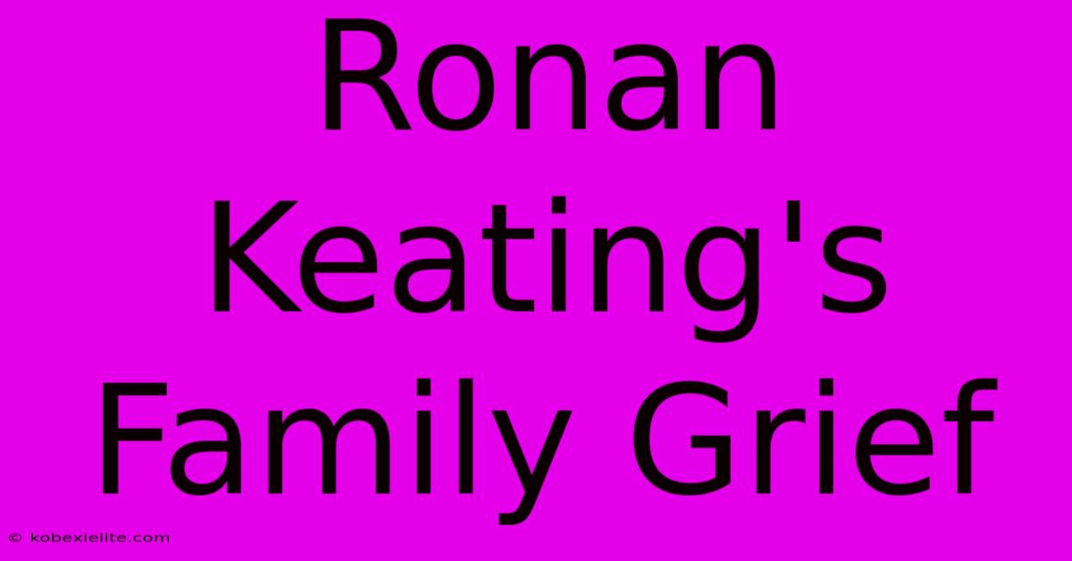 Ronan Keating's Family Grief