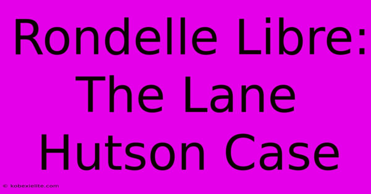 Rondelle Libre:  The Lane Hutson Case