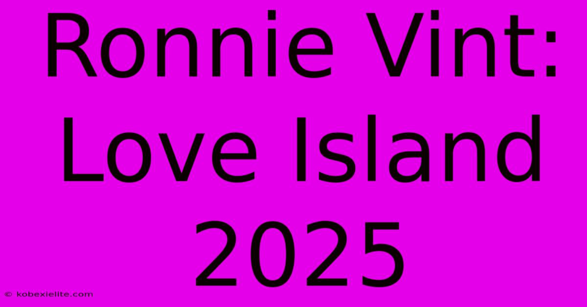 Ronnie Vint: Love Island 2025