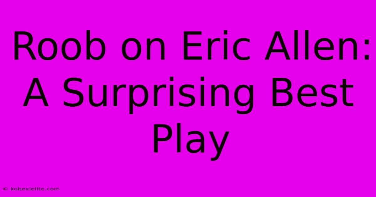 Roob On Eric Allen:  A Surprising Best Play