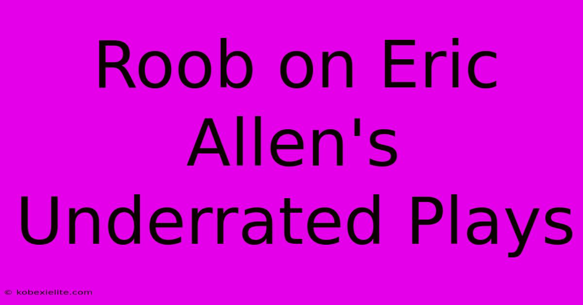 Roob On Eric Allen's Underrated Plays