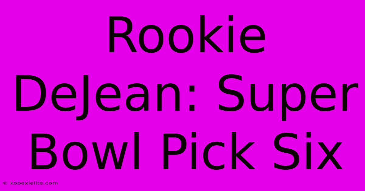 Rookie DeJean: Super Bowl Pick Six