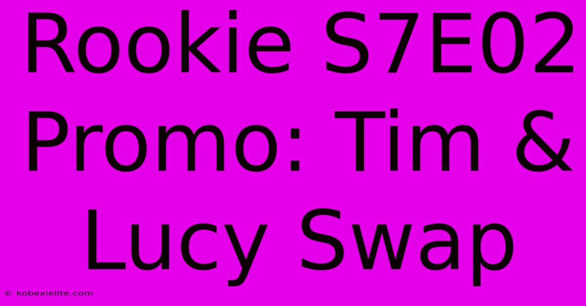 Rookie S7E02 Promo: Tim & Lucy Swap