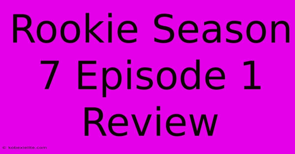 Rookie Season 7 Episode 1 Review