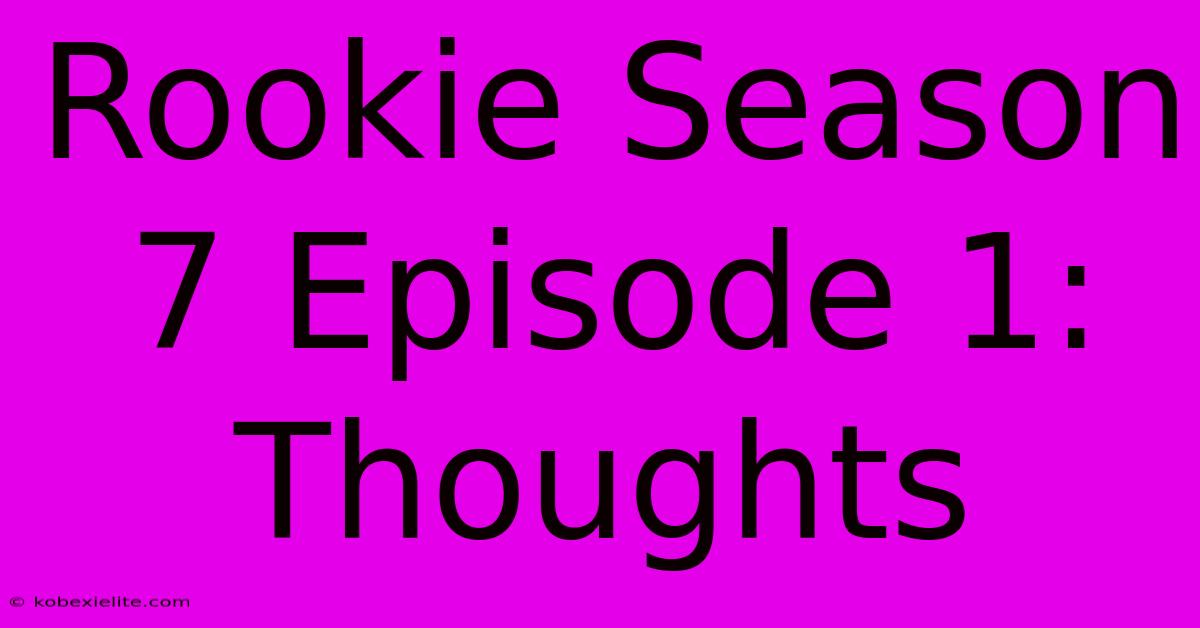 Rookie Season 7 Episode 1: Thoughts