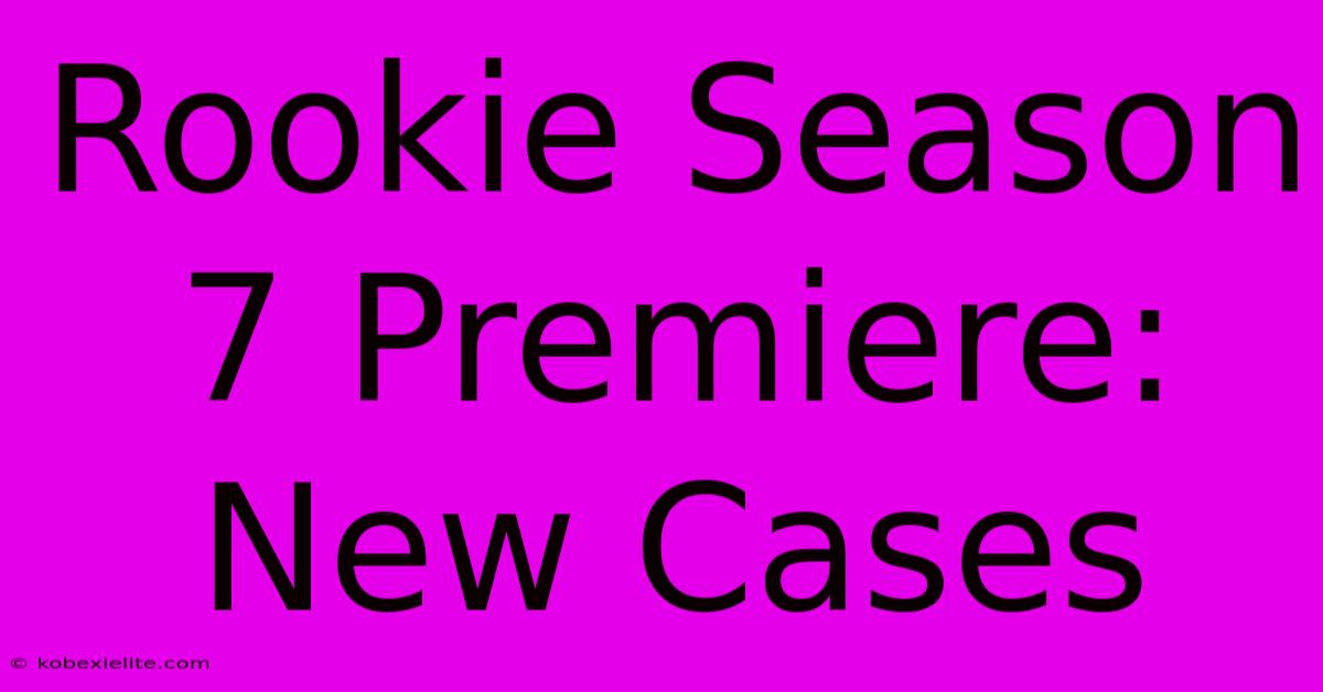 Rookie Season 7 Premiere: New Cases