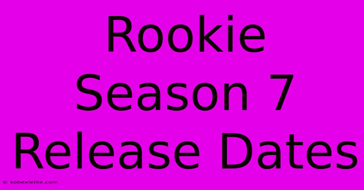 Rookie Season 7 Release Dates