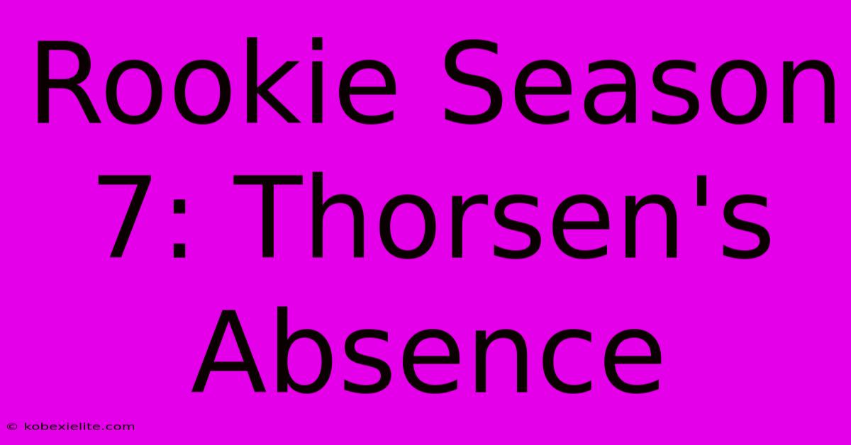 Rookie Season 7: Thorsen's Absence