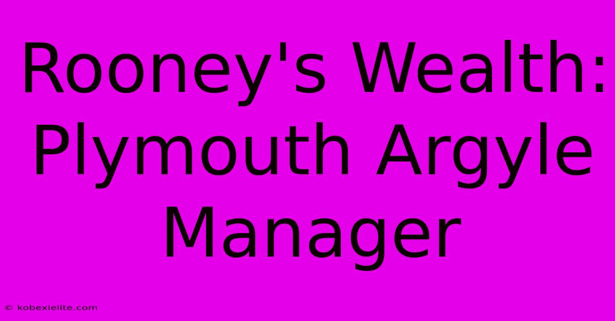 Rooney's Wealth: Plymouth Argyle Manager