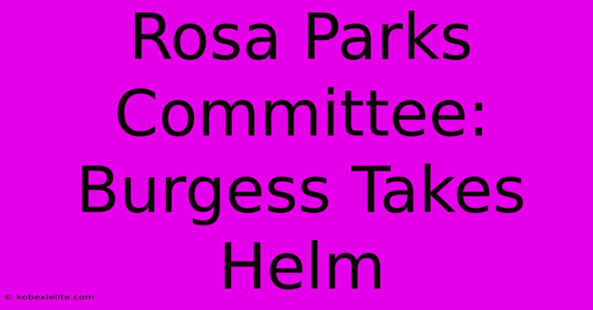 Rosa Parks Committee: Burgess Takes Helm