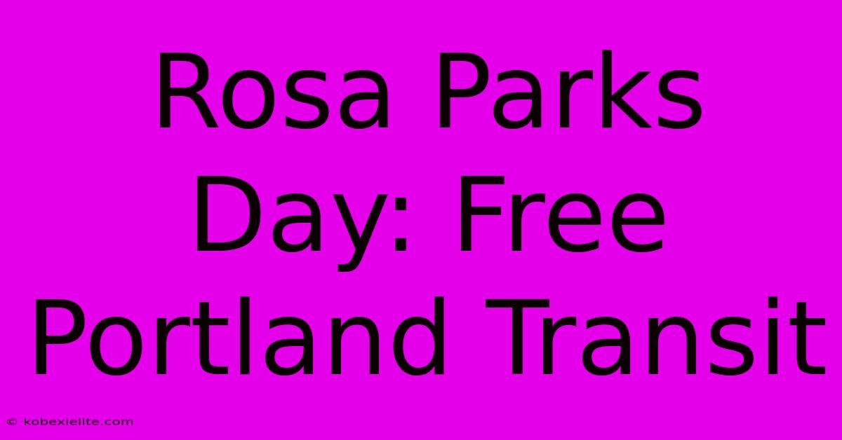 Rosa Parks Day: Free Portland Transit