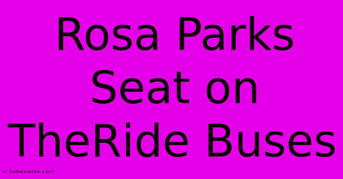 Rosa Parks Seat On TheRide Buses