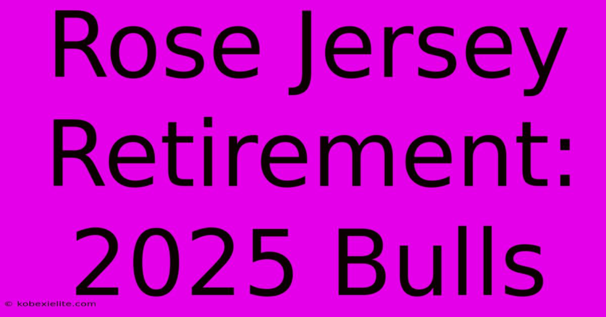 Rose Jersey Retirement: 2025 Bulls