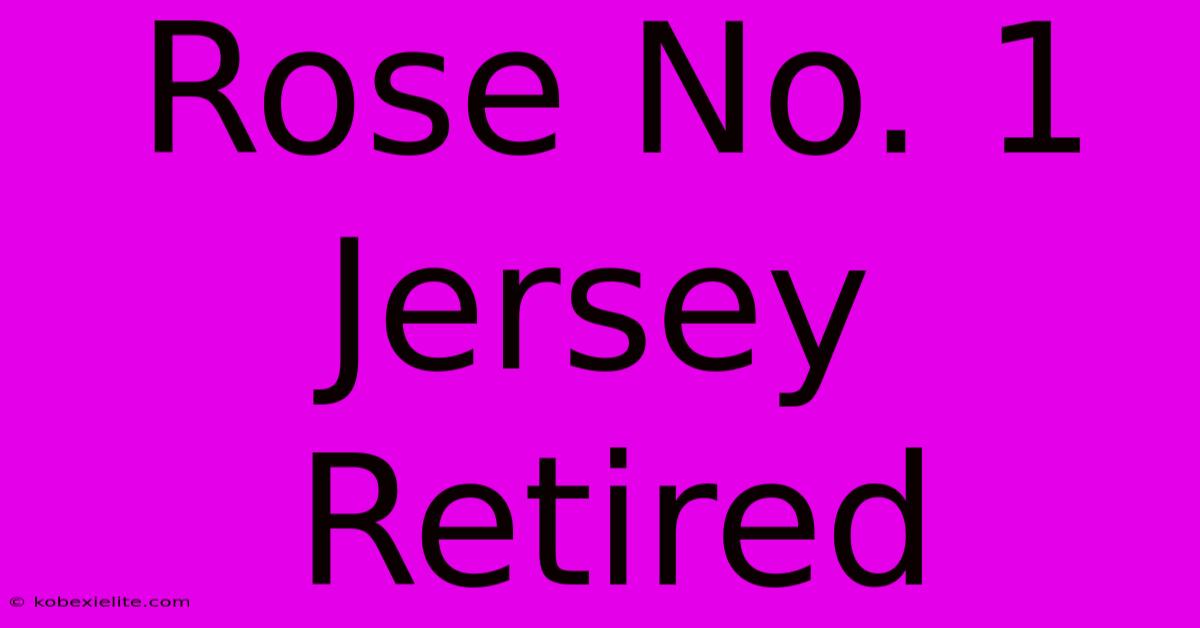 Rose No. 1 Jersey Retired