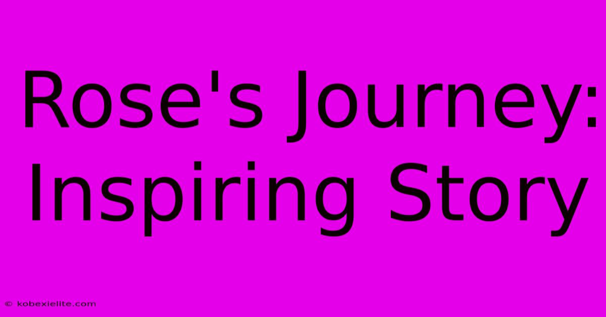 Rose's Journey: Inspiring Story