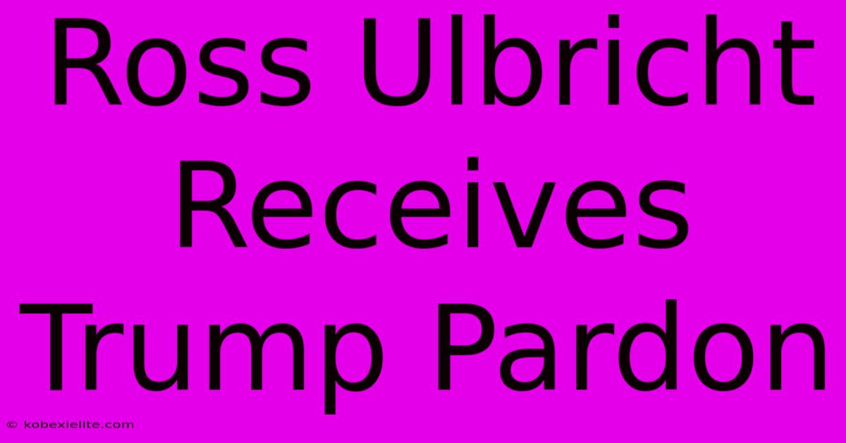 Ross Ulbricht Receives Trump Pardon